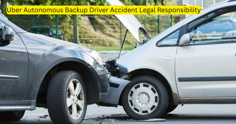 Uber Autonomous Backup Driver Accident Legal Responsibility